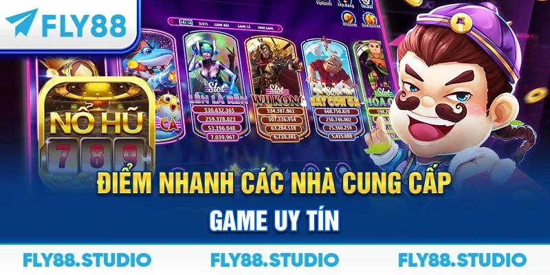 Điểm nhanh các nhà cung cấp game uy tín