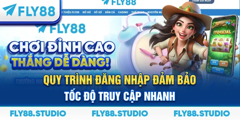 Quy trình đăng nhập đảm bảo tốc độ truy cập nhanh