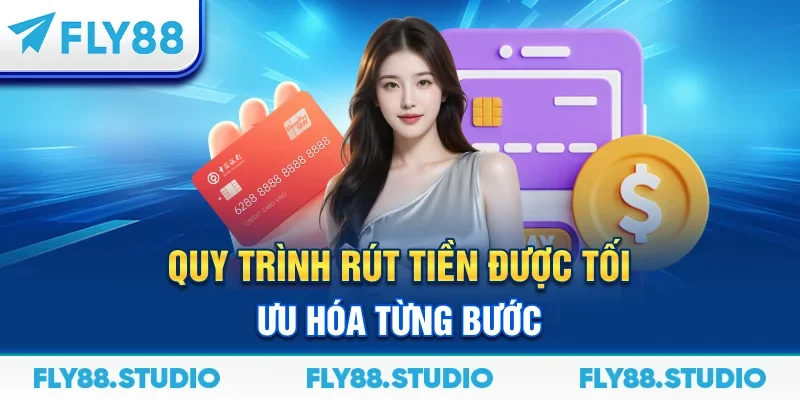 Quy trình rút tiền được tối ưu hóa từng bước