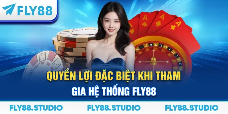 Quyền lợi đặc biệt khi tham gia hệ thống FLY88