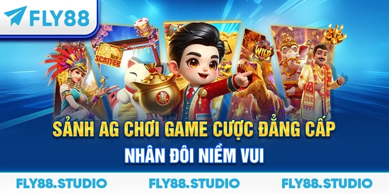 Sảnh AG – Chơi Game Cược Đẳng Cấp Nhân Đôi Niềm Vui